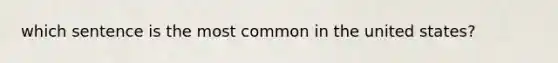 which sentence is the most common in the united states?