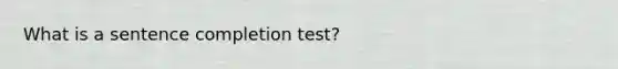 What is a sentence completion test?