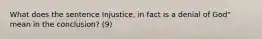 What does the sentence Injustice, in fact is a denial of God" mean in the conclusion? (9)