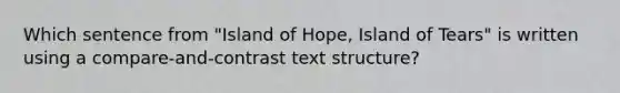 Which sentence from "Island of Hope, Island of Tears" is written using a compare-and-contrast text structure?