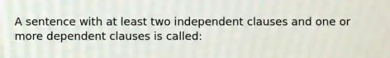 A sentence with at least two independent clauses and one or more dependent clauses is called: