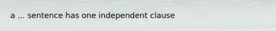 a ... sentence has one independent clause