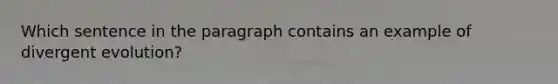 Which sentence in the paragraph contains an example of divergent evolution?