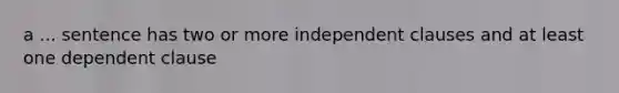 a ... sentence has two or more independent clauses and at least one dependent clause