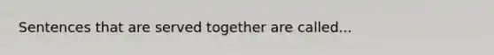 Sentences that are served together are called...