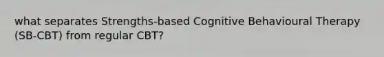 what separates Strengths-based Cognitive Behavioural Therapy (SB-CBT) from regular CBT?