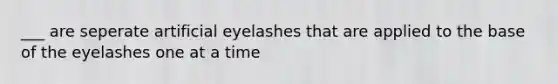 ___ are seperate artificial eyelashes that are applied to the base of the eyelashes one at a time