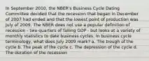 In September 2010, the NBER's Business Cycle Dating Committee decided that the recession that began in December of 2007 had ended and that the lowest point of production was July of 2009. The NBER does not use a popular definition of recession - two quarters of falling GDP - but looks at a variety of monthly statistics to date business cycles. In business cycle terminology, what does July 2009 mark? a. The trough of the cycle b. The peak of the cycle c. The depression of the cycle d. The duration of the recession