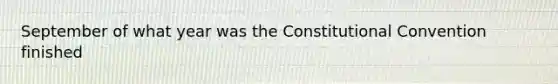 September of what year was the Constitutional Convention finished