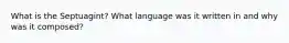 What is the Septuagint? What language was it written in and why was it composed?