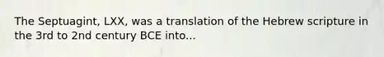 The Septuagint, LXX, was a translation of the Hebrew scripture in the 3rd to 2nd century BCE into...