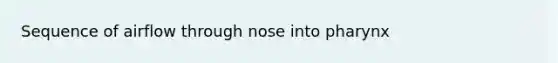 Sequence of airflow through nose into pharynx