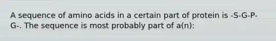 A sequence of amino acids in a certain part of protein is -S-G-P-G-. The sequence is most probably part of a(n):