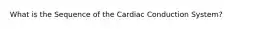 What is the Sequence of the Cardiac Conduction System?