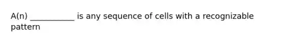 A(n) ___________ is any sequence of cells with a recognizable pattern