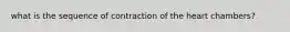 what is the sequence of contraction of the heart chambers?