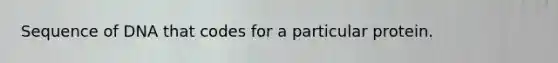 Sequence of DNA that codes for a particular protein.