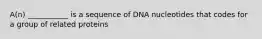 A(n) ___________ is a sequence of DNA nucleotides that codes for a group of related proteins