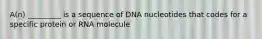 A(n) _________ is a sequence of DNA nucleotides that codes for a specific protein or RNA molecule