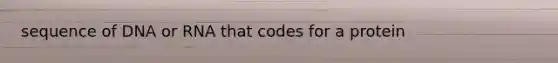 sequence of DNA or RNA that codes for a protein