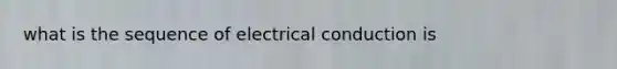 what is the sequence of electrical conduction is