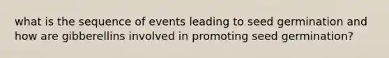 what is the sequence of events leading to seed germination and how are gibberellins involved in promoting seed germination?