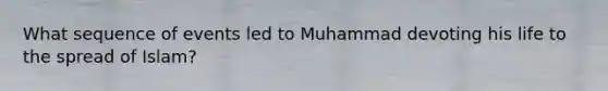 What sequence of events led to Muhammad devoting his life to the spread of Islam?