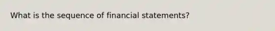 What is the sequence of financial statements?