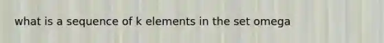 what is a sequence of k elements in the set omega