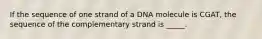 If the sequence of one strand of a DNA molecule is CGAT, the sequence of the complementary strand is _____.