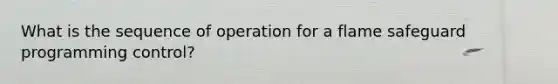 What is the sequence of operation for a flame safeguard programming control?