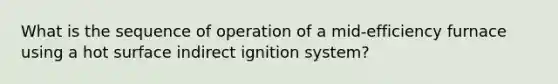 What is the sequence of operation of a mid-efficiency furnace using a hot surface indirect ignition system?