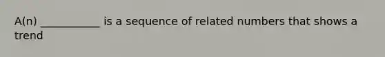 A(n) ___________ is a sequence of related numbers that shows a trend