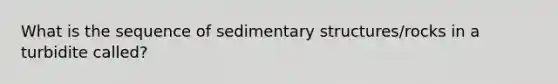 What is the sequence of sedimentary structures/rocks in a turbidite called?