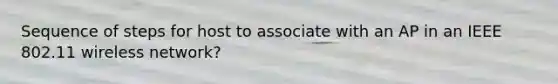 Sequence of steps for host to associate with an AP in an IEEE 802.11 wireless network?