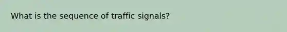 What is the sequence of traffic signals?