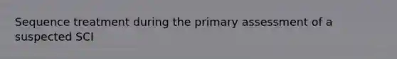 Sequence treatment during the primary assessment of a suspected SCI