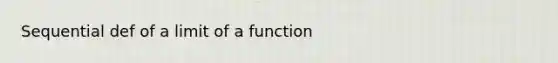 Sequential def of a limit of a function