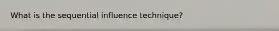 What is the sequential influence technique?