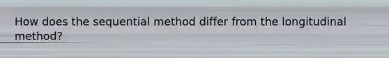 How does the sequential method differ from the longitudinal method?