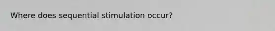 Where does sequential stimulation occur?