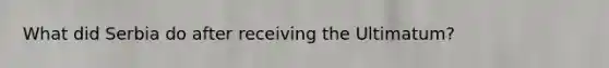 What did Serbia do after receiving the Ultimatum?