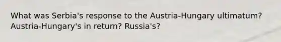 What was Serbia's response to the Austria-Hungary ultimatum? Austria-Hungary's in return? Russia's?