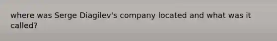 where was Serge Diagilev's company located and what was it called?