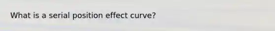 What is a serial position effect curve?