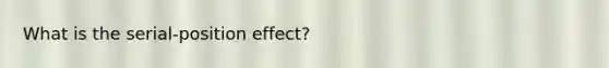 What is the serial-position effect?