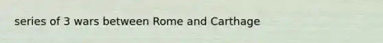 series of 3 wars between Rome and Carthage