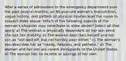 After a series of admissions to the emergency department over the past several months, an 80-year-old woman's malnutrition, vague history, and pattern of physical injuries lead the nurse to suspect elder abuse. Which of the following aspects of the woman's situation may contribute to elder abuse? Select all that apply. a) The woman is physically dependent on her son since she lost her mobility. b) The woman describes herself and her son as "not well-off, but not terribly poor either." c) The woman's son describes her as "needy, helpless, and pathetic." d) The woman and her son are recent immigrants to the United States. e) The woman has no income or savings of her own.