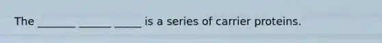 The _______ ______ _____ is a series of carrier proteins.