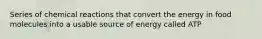 Series of chemical reactions that convert the energy in food molecules into a usable source of energy called ATP